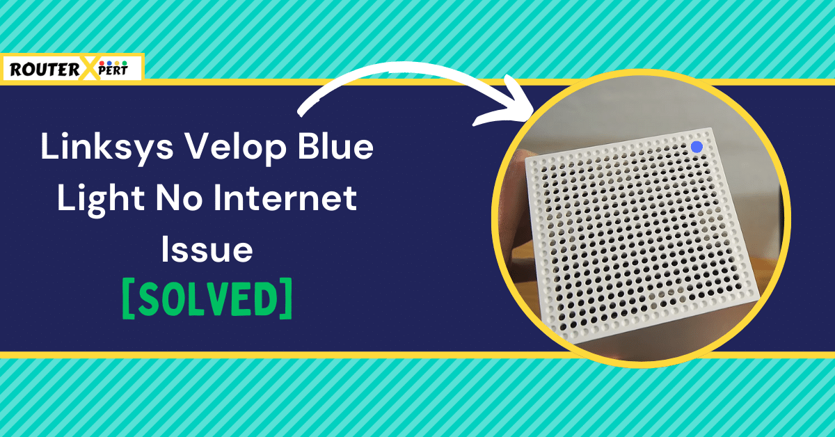 Linksys Velop Blue Light No Internet [SOLVED]